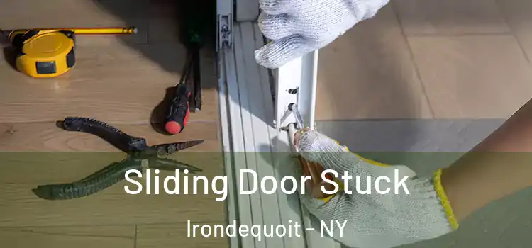 Sliding Door Stuck Irondequoit - NY